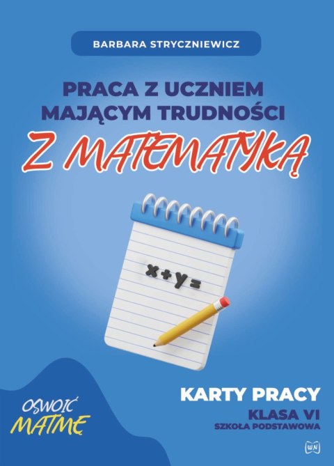 Praca z uczniem mającym trudności z matematyką Karty pracy kl. VI Praca z uczniem mającym trudności z matematyką Karty pracy kl. VI