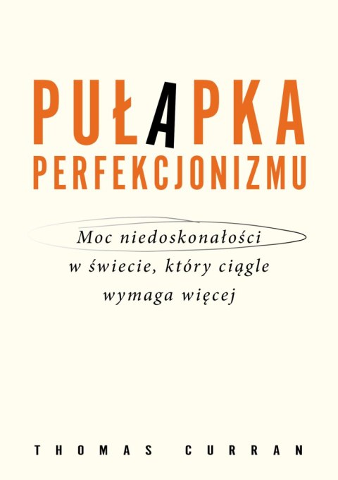Pułapka perfekcjonizmu. Moc niedoskonałości w świecie, który ciągle wymaga więcej