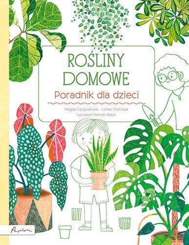 Rośliny domowe. Poradnik dla dzieci Rośliny domowe. Poradnik dla dzieci