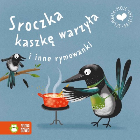 Sroczka kaszkę warzyła i inne rymowanki. Moje pierwsze bajeczki Sroczka kaszkę warzyła i inne rymowanki. Moje pierwsze bajeczki