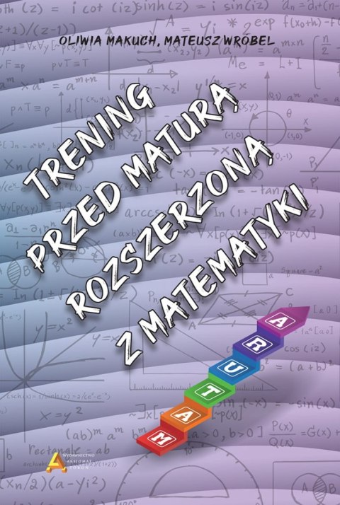Trening przed maturą rozszerzoną z matematyki Trening przed maturą rozszerzoną z matematyki