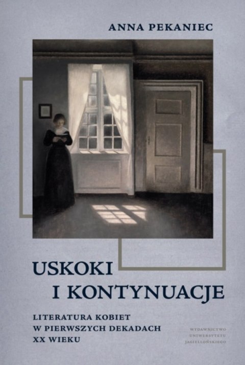 Uskoki i kontynuacje. Literatura kobiet w pierwszych dekadach XX wieku Uskoki i kontynuacje. Literatura kobiet w pierwszych dekadach XX wieku