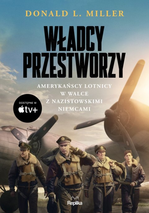 Władcy przestworzy. Amerykańscy lotnicy w walce z nazistowskimi Niemcami Władcy przestworzy. Amerykańscy lotnicy w walce z nazistowskimi Niemcami