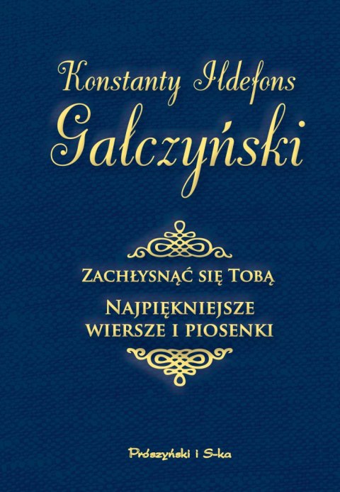 Zachłysnąć się tobą. Najpiękniejsze wiersze i piosenki Zachłysnąć się tobą. Najpiękniejsze wiersze i piosenki
