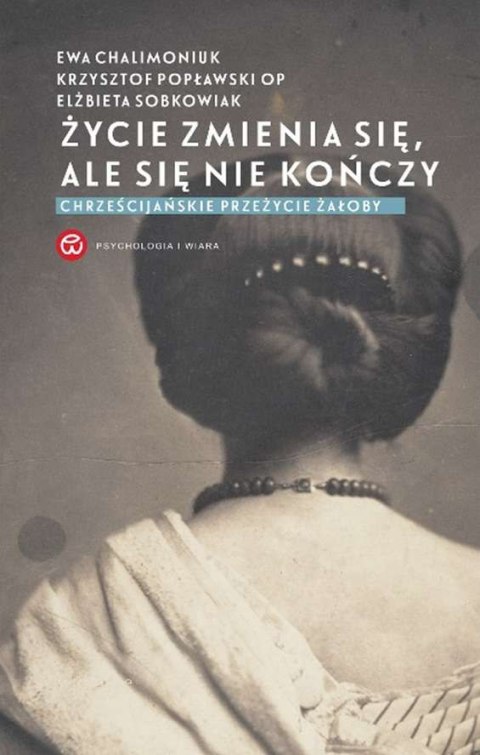 Życie zmienia się, ale się nie kończy wyd. 2024 Życie zmienia się, ale się nie kończy wyd. 2024