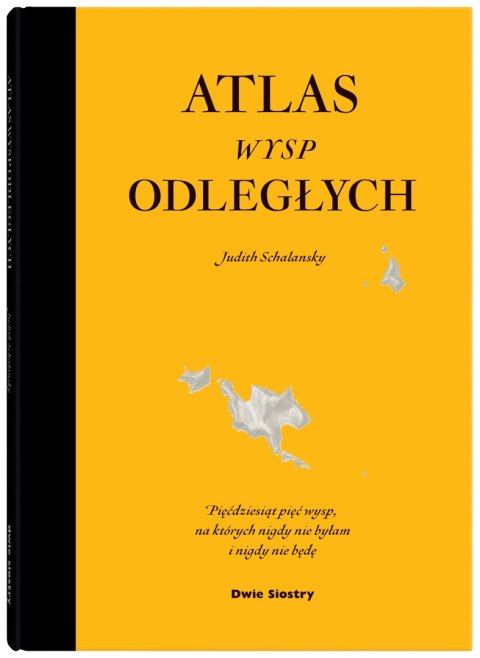 Atlas wysp odległych. Pięćdziesiąt pięć wysp, na których nigdy nie byłam i nigdy nie będę Atlas wysp odległych. Pięćdziesiąt pięć wysp, na których nigdy nie byłam i nigdy nie będę