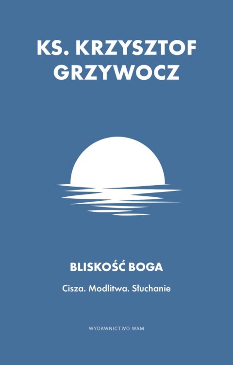 Bliskość Boga. Cisza. Modlitwa. Słuchanie Bliskość Boga. Cisza. Modlitwa. Słuchanie