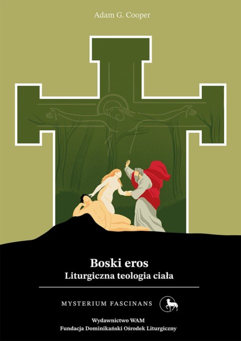 Boski eros. Liturgiczna teologia ciała. Mysterium Fascinans Boski eros. Liturgiczna teologia ciała. Mysterium Fascinans