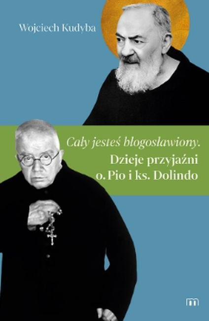 Cały jesteś błogosławiony. Dzieje przyjaźni o. Pio i ks. Dolindo Cały jesteś błogosławiony. Dzieje przyjaźni o. Pio i ks. Dolindo
