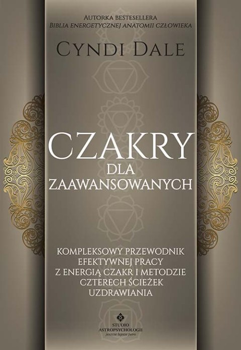 Czakry dla zaawansowanych. Kompleksowy przewodnik efektywnej pracy z energią czakr i metodzie czterech ścieżek uzdrawiania Czakry dla zaawansowanych. Kompleksowy przewodnik efektywnej pracy z energią czakr i metodzie czterech ścieżek uzdrawiania