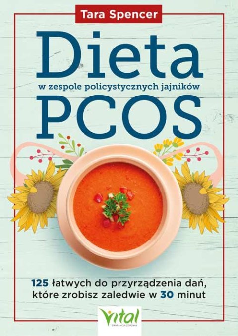 Dieta w zespole policystycznych jajników PCOS. 125 łatwych do przyrządzenia dań, które zrobisz zaledwie w 30 minut Dieta w zespole policystycznych jajników PCOS. 125 łatwych do przyrządzenia dań, które zrobisz zaledwie w 30 minut
