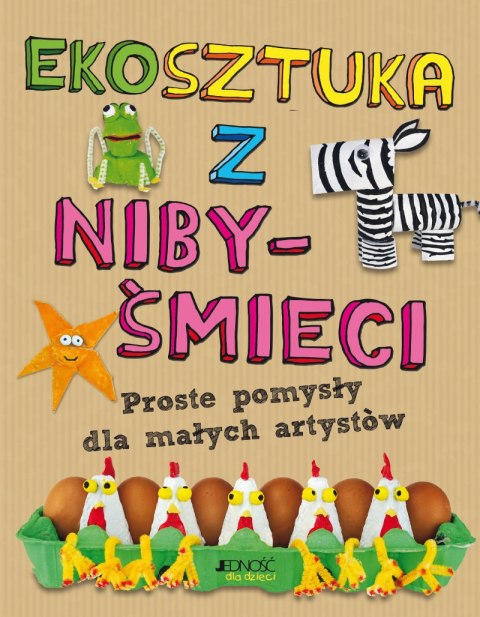 Ekosztuka z niby-śmieci. Proste pomysły dla małych artystów Ekosztuka z niby-śmieci. Proste pomysły dla małych artystów