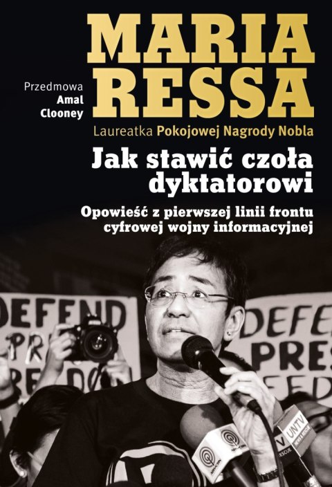 Jak stawić czoła dyktatorowi. Opowieść z pierwszej linii frontu cyfrowej wojny informacyjnej Jak stawić czoła dyktatorowi. Opowieść z pierwszej linii frontu cyfrowej wojny informacyjnej