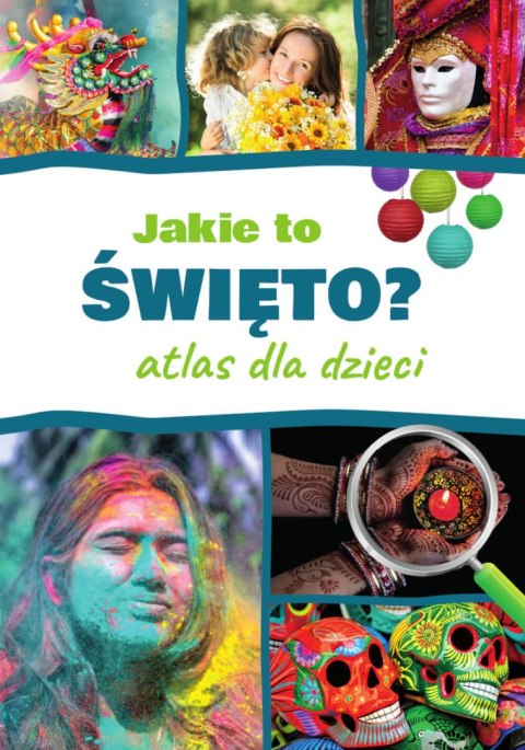 Jakie to święto? Atlas dla dzieci Jakie to święto? Atlas dla dzieci