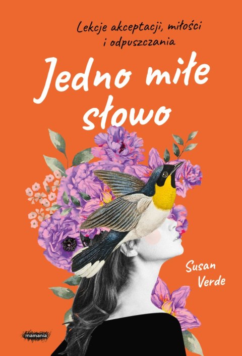 Jedno miłe słowo. Lekcje akceptacji, miłości i odpuszczania Jedno miłe słowo. Lekcje akceptacji, miłości i odpuszczania