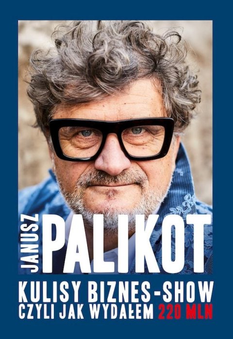 Kulisy biznes-show, czyli jak wydałem 220 mln Kulisy biznes-show, czyli jak wydałem 220 mln