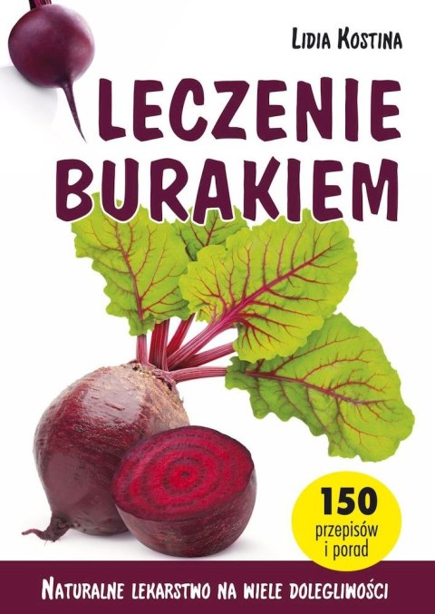 Leczenie burakiem. Naturalne lekarstwo na wiele dolegliwości Leczenie burakiem. Naturalne lekarstwo na wiele dolegliwości