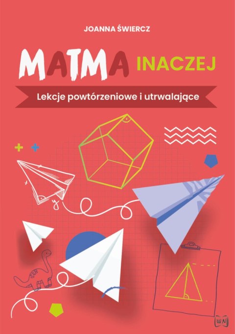 Matma inaczej Lekcje powtórzeniowe i utrwalające Matma inaczej Lekcje powtórzeniowe i utrwalające