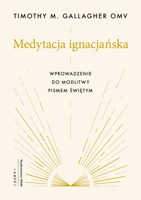 Medytacja ignacjańska. Wprowadzenie do modlitwy Pismem Świętym Medytacja ignacjańska. Wprowadzenie do modlitwy Pismem Świętym