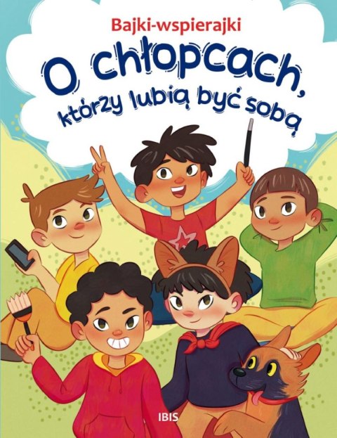 O chłopcach, którzy lubią być sobą. Bajki-wspierajki O chłopcach, którzy lubią być sobą. Bajki-wspierajki