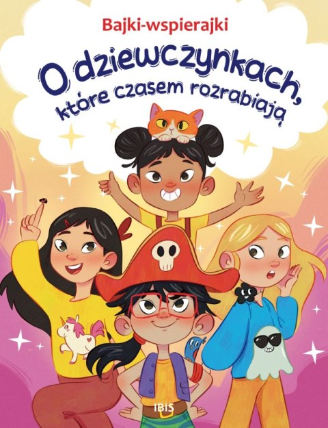 O dziewczynkach, które czasem rozrabiają. Bajki-wspierajki O dziewczynkach, które czasem rozrabiają. Bajki-wspierajki