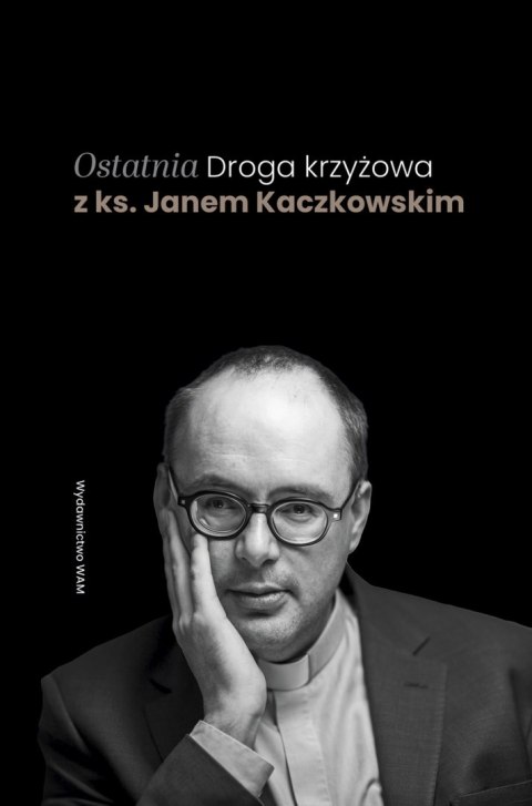 Ostatnia Droga krzyżowa z ks. Janem Kaczkowskim Ostatnia Droga krzyżowa z ks. Janem Kaczkowskim