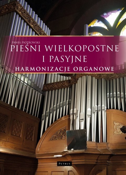Pieśni wielkopostne i pasyjne. Harmonizacje organowe Pieśni wielkopostne i pasyjne. Harmonizacje organowe
