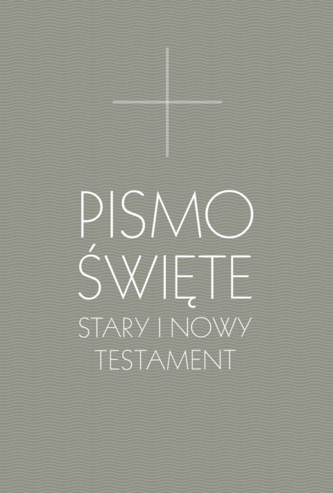 Pismo Święte. Stary i Nowy Testament Pismo Święte. Stary i Nowy Testament