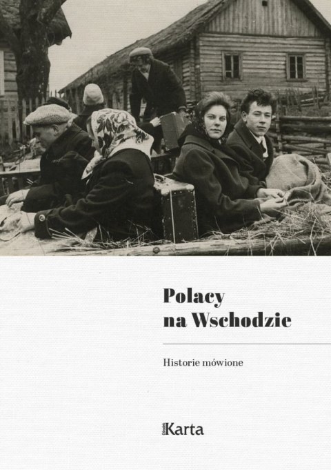 Polacy na Wschodzie. Historie mówione Polacy na Wschodzie. Historie mówione