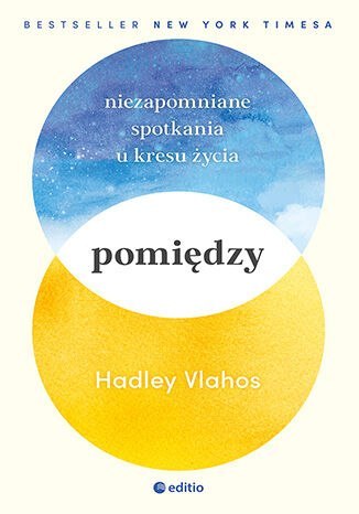 Pomiędzy. Niezapomniane spotkania u kresu życia Pomiędzy. Niezapomniane spotkania u kresu życia