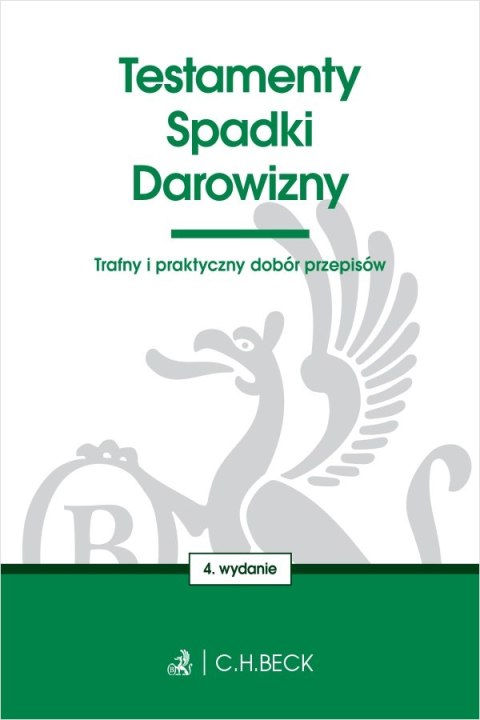 Testamenty. Spadki. Darowizny wyd. 4 Testamenty. Spadki. Darowizny wyd. 4