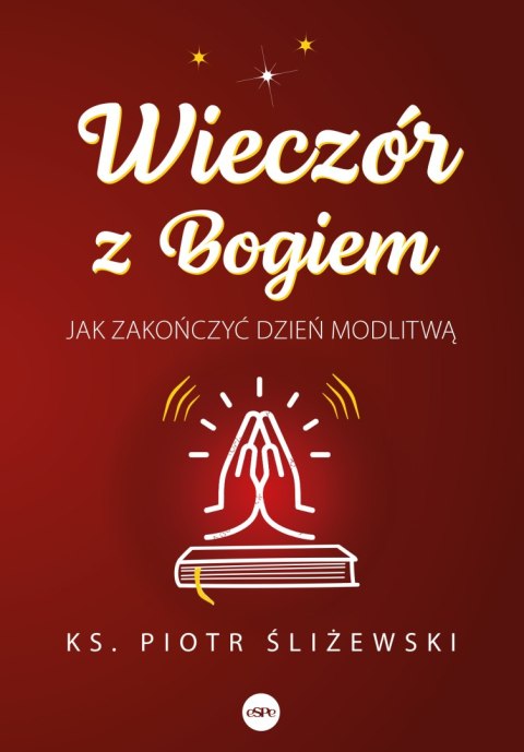 Wieczór z Bogiem. Jak zakończyć dzień modlitwą Wieczór z Bogiem. Jak zakończyć dzień modlitwą