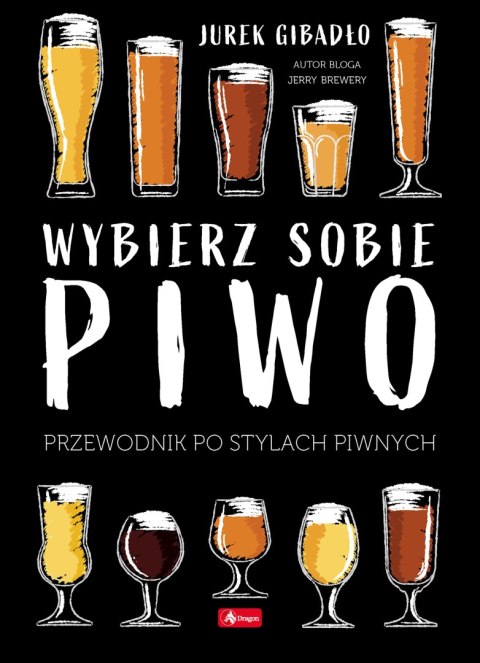 Wybierz sobie piwo. Przewodnik po stylach piwnych Wybierz sobie piwo. Przewodnik po stylach piwnych