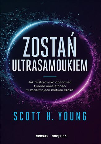 Zostań ultrasamoukiem. Jak mistrzowsko opanować twarde umiejętności w zadziwiająco krótkim czasie Zostań ultrasamoukiem. Jak mistrzowsko opanować twarde umiejętności w zadziwiająco krótkim czasie