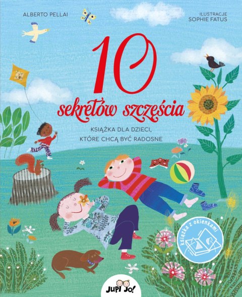 10 sekretów szczęścia. Książka dla dzieci, które chcą być radosne 10 sekretów szczęścia. Książka dla dzieci, które chcą być radosne
