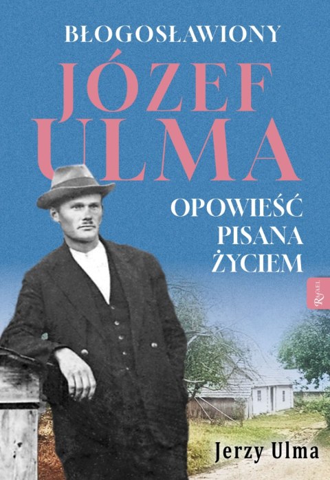 Błogosławiony Józef Ulma. Opowieść pisana życiem, O moim wujku „Ulmanie" słów kilka... Błogosławiony Józef Ulma. Opowieść pisana życiem, O moim wujku „Ulmanie" słów kilka...