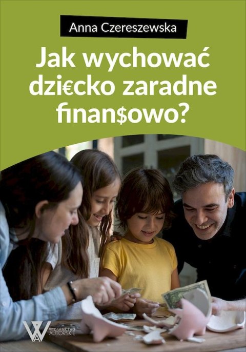 Jak wychować dziecko zaradne finansowo? Jak wychować dziecko zaradne finansowo?