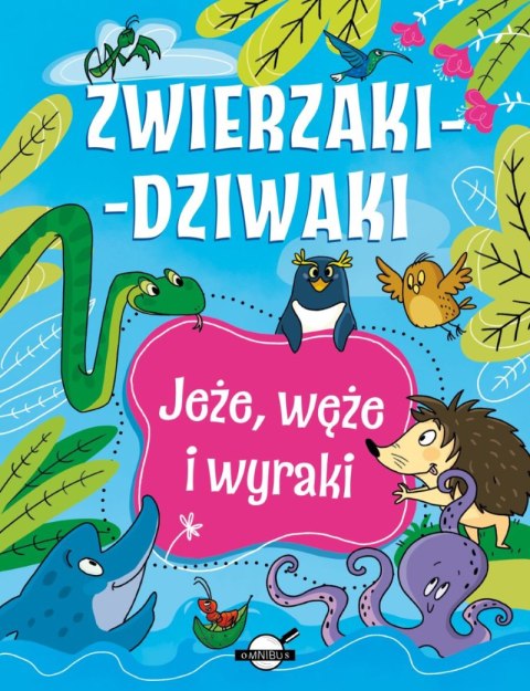 Jeże, węże i wyraki. Zwierzaki-dziwaki Jeże, węże i wyraki. Zwierzaki-dziwaki
