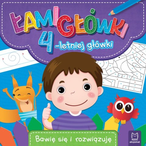 Łamigłówki 4-letniej główki. Bawię się i rozwiązuję Łamigłówki 4-letniej główki. Bawię się i rozwiązuję