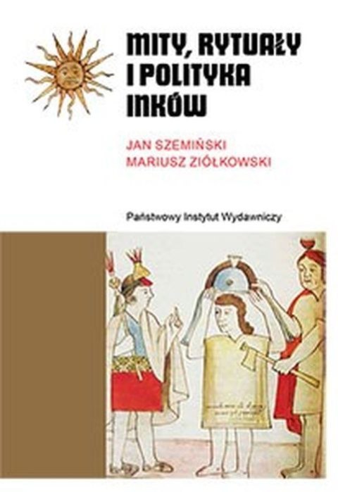 Mity, rytuały i polityka Inków wyd. 3 Mity, rytuały i polityka Inków wyd. 3