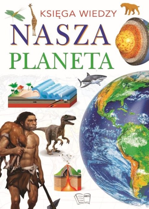 Nasza planeta. Księga wiedzy Nasza planeta. Księga wiedzy