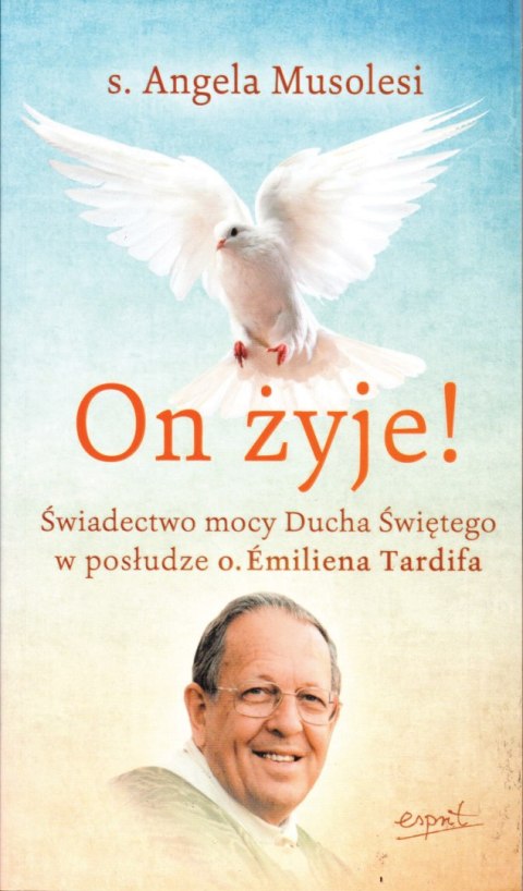 On żyje!. Świadectwo mocy Ducha Świętego w posłudze o. Emiliena Tardifa wyd. 2023 On żyje!. Świadectwo mocy Ducha Świętego w posłudze o. Emiliena Tardifa wyd. 2023