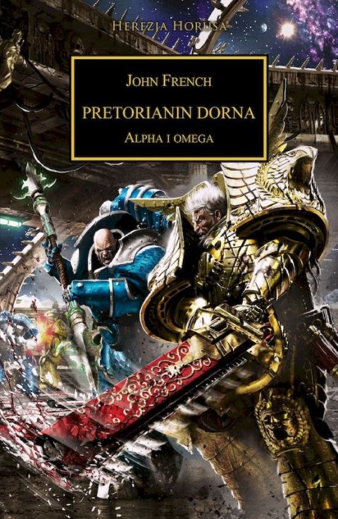Pretorianin Dorna. Alpha i Omega. Herezja Horusa Pretorianin Dorna. Alpha i Omega. Herezja Horusa