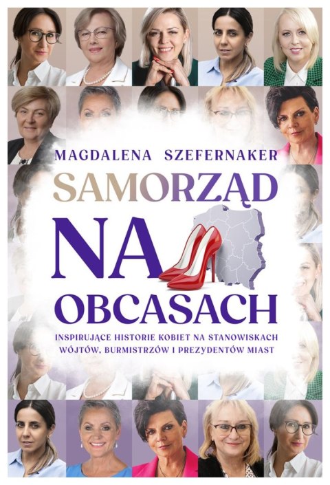 Samorząd na obcasach. Inspirujące historie kobiet na stanowiskach wójtów, burmistrzów i prezydentów miast. Samorząd na obcasach. Inspirujące historie kobiet na stanowiskach wójtów, burmistrzów i prezydentów miast.