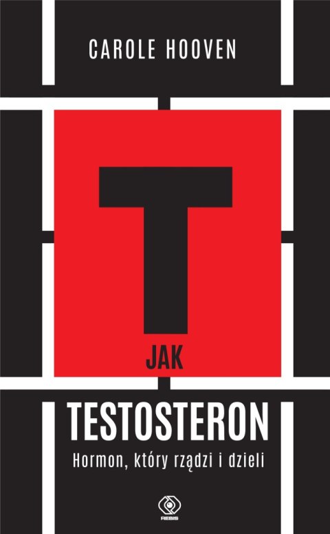 T jak TESTOSTERON. Hormon, który rządzi i dzieli T jak TESTOSTERON. Hormon, który rządzi i dzieli