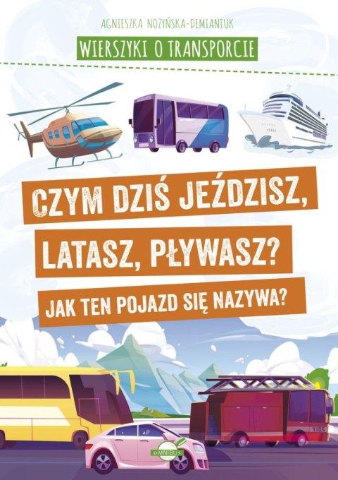 Wierszyki o transporcie. Czym dziś jeździsz, latasz, pływasz? Jak ten pojazd się nazywa? Wierszyki o transporcie. Czym dziś jeździsz, latasz, pływasz? Jak ten pojazd się nazywa?