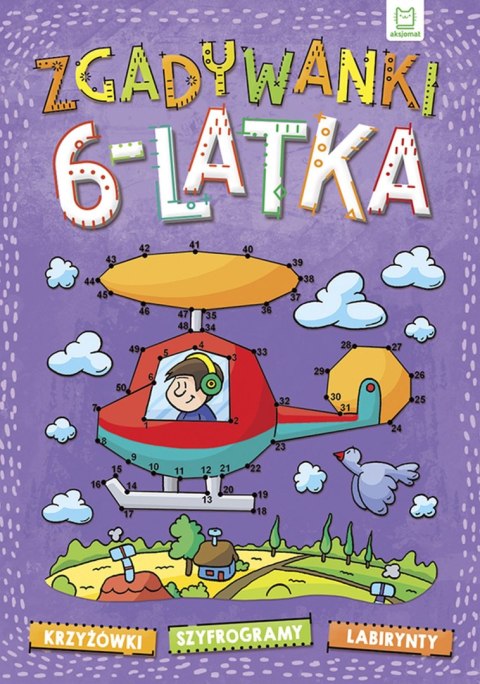 Zgadywanki 6-latka. krzyżówki, szyfrogramy, labirynty Zgadywanki 6-latka. krzyżówki, szyfrogramy, labirynty