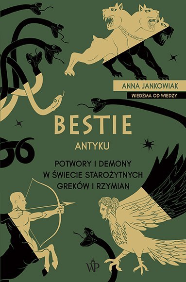 Bestie antyku. Potwory i demony w starożytnym świecie Greków i Rzymian Bestie antyku. Potwory i demony w starożytnym świecie Greków i Rzymian