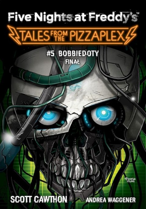 Bobbiedoty. Finał. Tales from the Pizzaplex. Five Nights at Freddy's. Tom 5 Bobbiedoty. Finał. Tales from the Pizzaplex. Five Nights at Freddy's. Tom 5