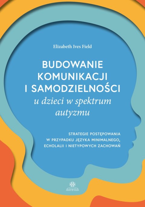 Budowanie komunikacji i samodzielności u dzieci w spektrum autyzmu. Strategie postępowania w przypadku języka minimalnego, echol Budowanie komunikacji i samodzielności u dzieci w spektrum autyzmu. Strategie postępowania w przypadku języka minimalnego, echol